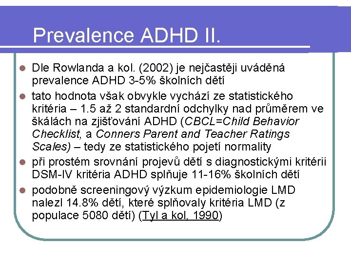 Prevalence ADHD II. Dle Rowlanda a kol. (2002) je nejčastěji uváděná prevalence ADHD 3