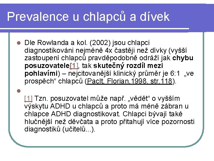 Prevalence u chlapců a dívek Dle Rowlanda a kol. (2002) jsou chlapci diagnostikováni nejméně