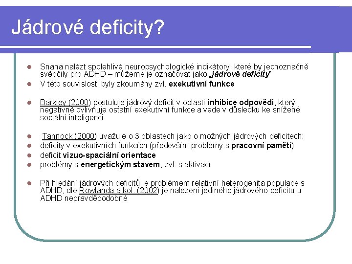 Jádrové deficity? l l Snaha nalézt spolehlivé neuropsychologické indikátory, které by jednoznačně svědčily pro