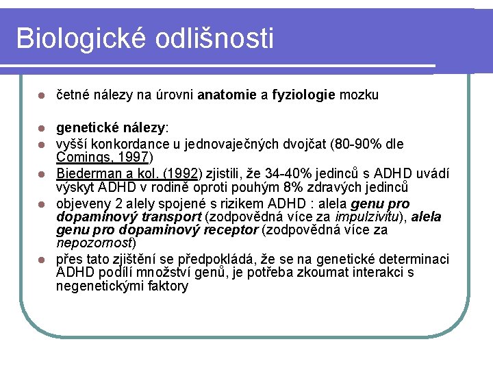 Biologické odlišnosti l četné nálezy na úrovni anatomie a fyziologie mozku genetické nálezy: vyšší