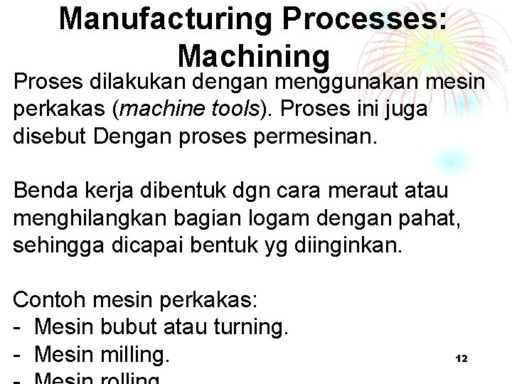Manufacturing Processes: Machining Proses dilakukan dengan menggunakan mesin perkakas (machine tools). Proses ini juga