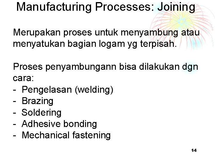 Manufacturing Processes: Joining Merupakan proses untuk menyambung atau menyatukan bagian logam yg terpisah. Proses