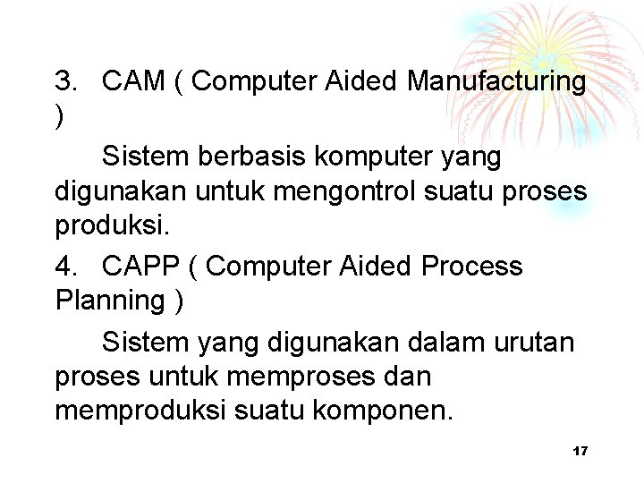 3. CAM ( Computer Aided Manufacturing ) Sistem berbasis komputer yang digunakan untuk mengontrol