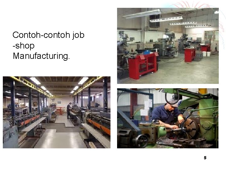 Contoh-contoh job -shop Manufacturing. 5 