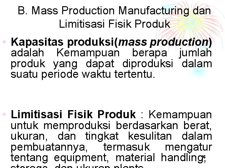 B. Mass Production Manufacturing dan Limitisasi Fisik Produk • Kapasitas produksi(mass production) adalah Kemampuan