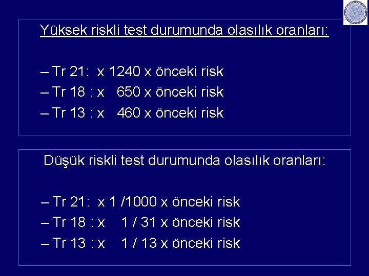 Yüksek riskli test durumunda olasılık oranları: – Tr 21: x 1240 x önceki risk