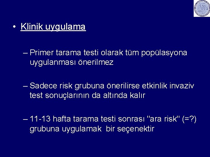  • Klinik uygulama – Primer tarama testi olarak tüm popülasyona uygulanması önerilmez –