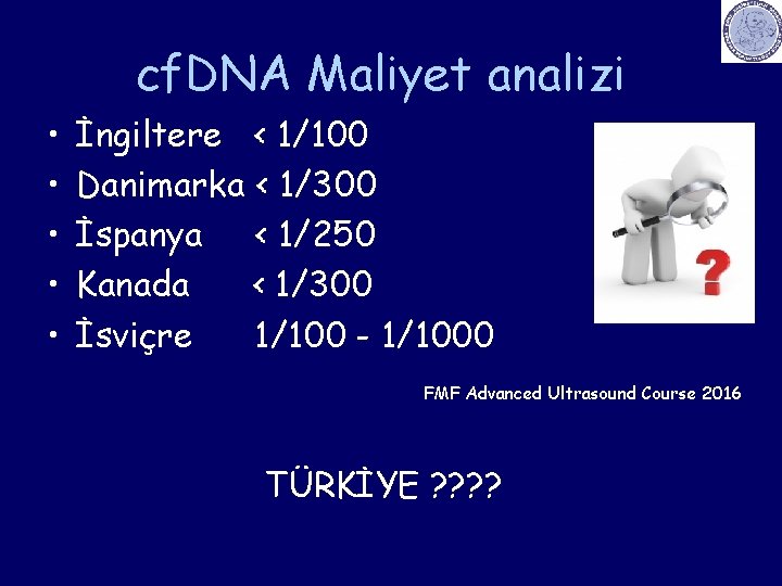 cf. DNA Maliyet analizi • • • İngiltere < 1/100 Danimarka < 1/300 İspanya
