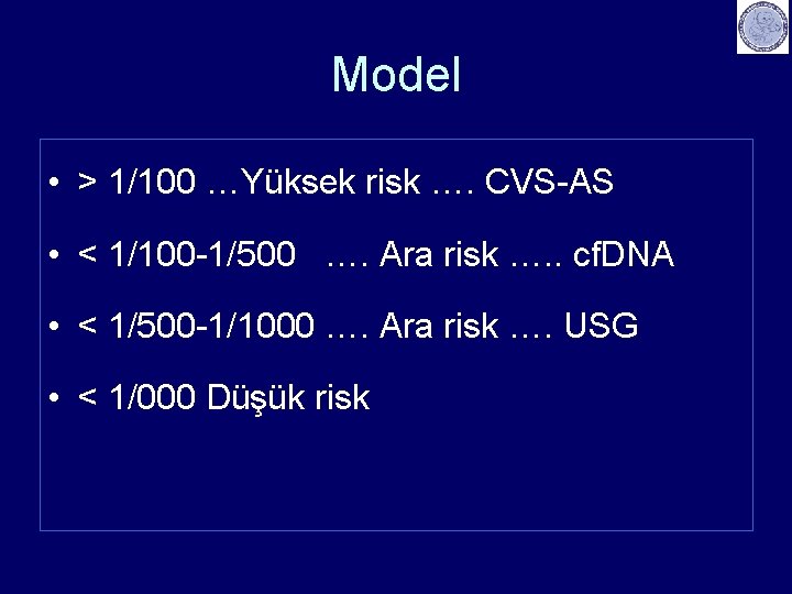 Model • > 1/100 …Yüksek risk …. CVS-AS • < 1/100 -1/500 …. Ara