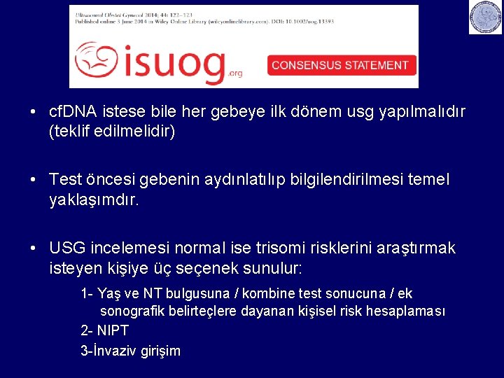  • cf. DNA istese bile her gebeye ilk dönem usg yapılmalıdır (teklif edilmelidir)