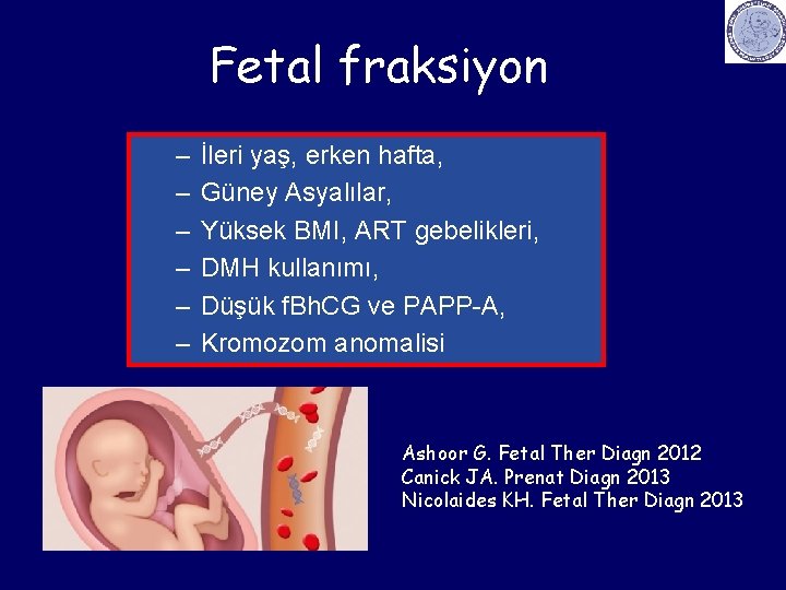Fetal fraksiyon – – – İleri yaş, erken hafta, Güney Asyalılar, Yüksek BMI, ART