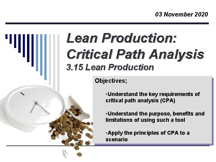 03 November 2020 Lean Production: Critical Path Analysis 3. 15 Lean Production Objectives; •