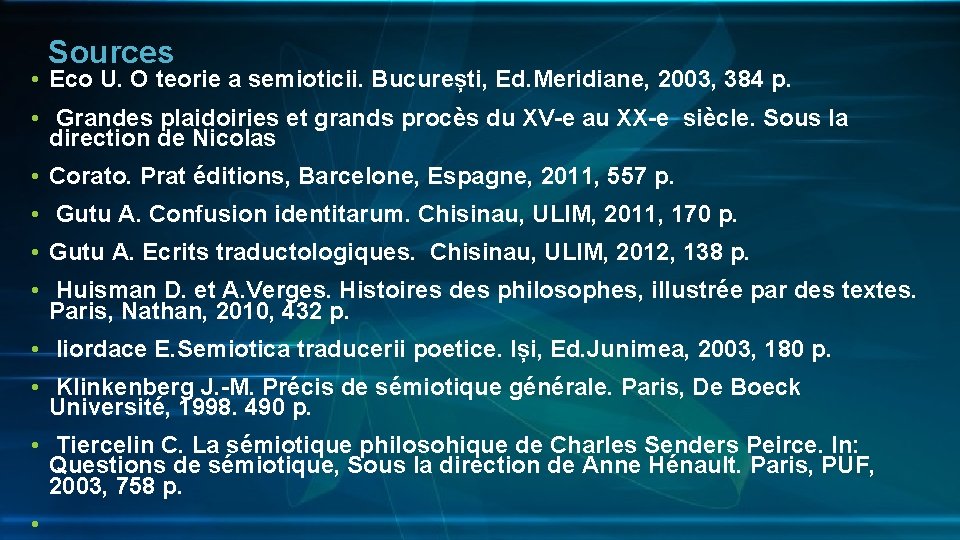 Sources • Eco U. O teorie a semioticii. București, Ed. Meridiane, 2003, 384 p.