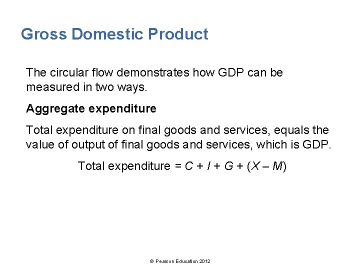 Gross Domestic Product The circular flow demonstrates how GDP can be measured in two