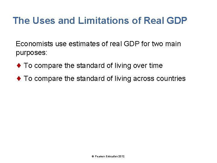 The Uses and Limitations of Real GDP Economists use estimates of real GDP for