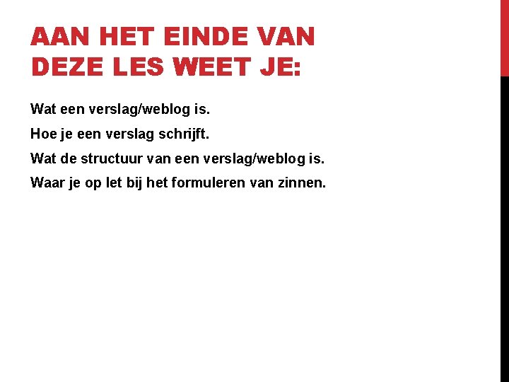 AAN HET EINDE VAN DEZE LES WEET JE: Wat een verslag/weblog is. Hoe je