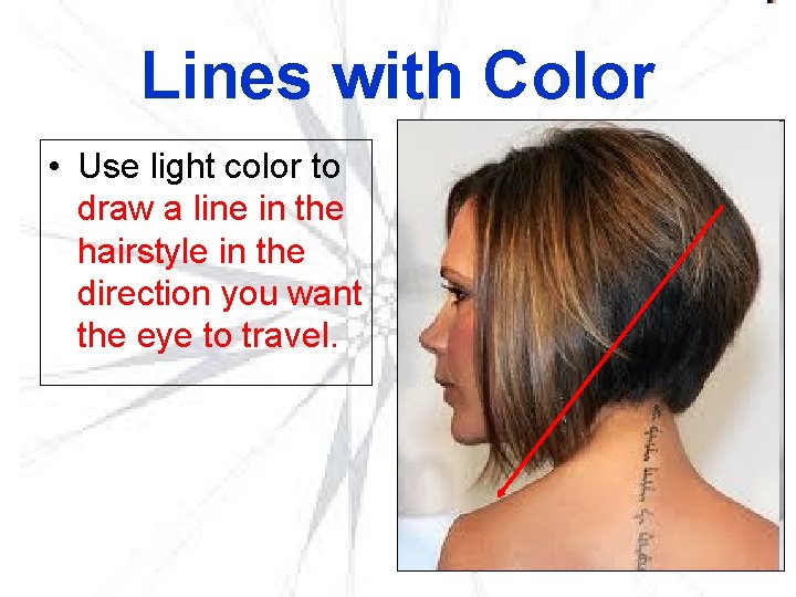 Lines with Color • Use light color to draw a line in the hairstyle