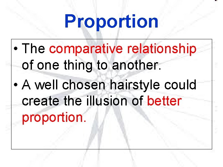 Proportion • The comparative relationship of one thing to another. • A well chosen