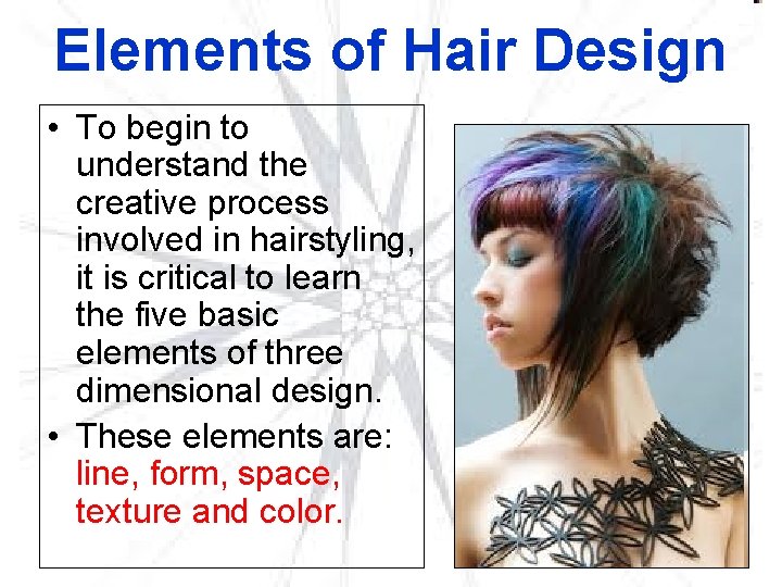 Elements of Hair Design • To begin to understand the creative process involved in