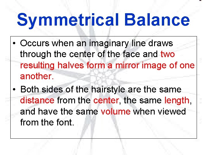 Symmetrical Balance • Occurs when an imaginary line draws through the center of the