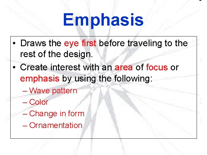 Emphasis • Draws the eye first before traveling to the rest of the design.
