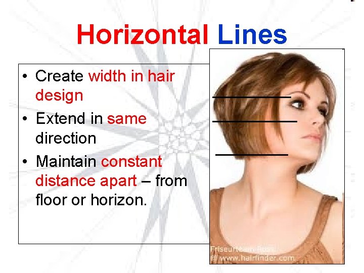 Horizontal Lines • Create width in hair design • Extend in same direction •