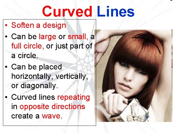 Curved Lines • Soften a design • Can be large or small, a full