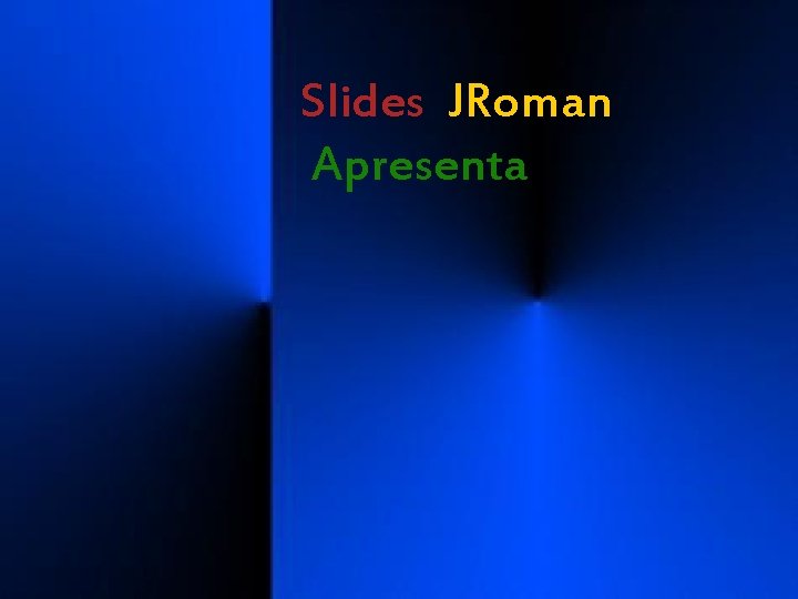 Slides JRoman Apresenta 