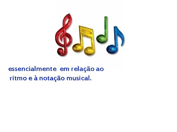 essencialmente em relação ao ritmo e à notação musical. 