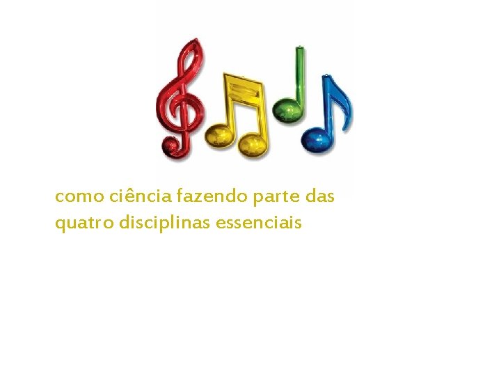 como ciência fazendo parte das quatro disciplinas essenciais 