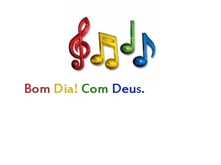 Bom Dia! Com Deus. 
