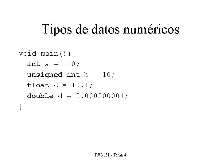 Tipos de datos numéricos void main(){ int a = -10; unsigned int b =