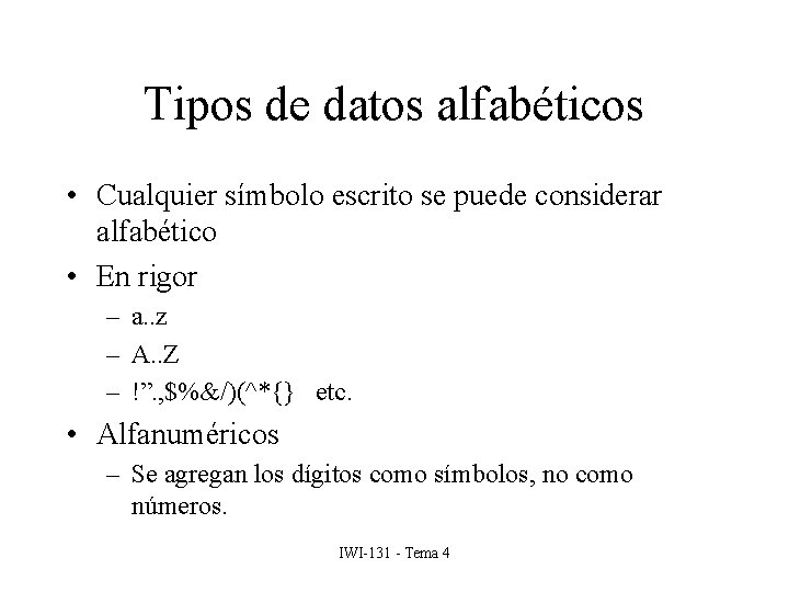 Tipos de datos alfabéticos • Cualquier símbolo escrito se puede considerar alfabético • En