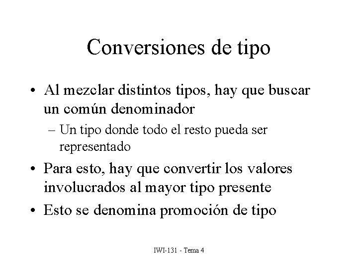 Conversiones de tipo • Al mezclar distintos tipos, hay que buscar un común denominador