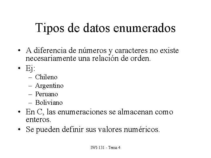 Tipos de datos enumerados • A diferencia de números y caracteres no existe necesariamente