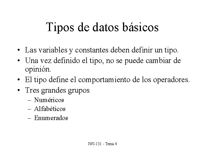 Tipos de datos básicos • Las variables y constantes deben definir un tipo. •