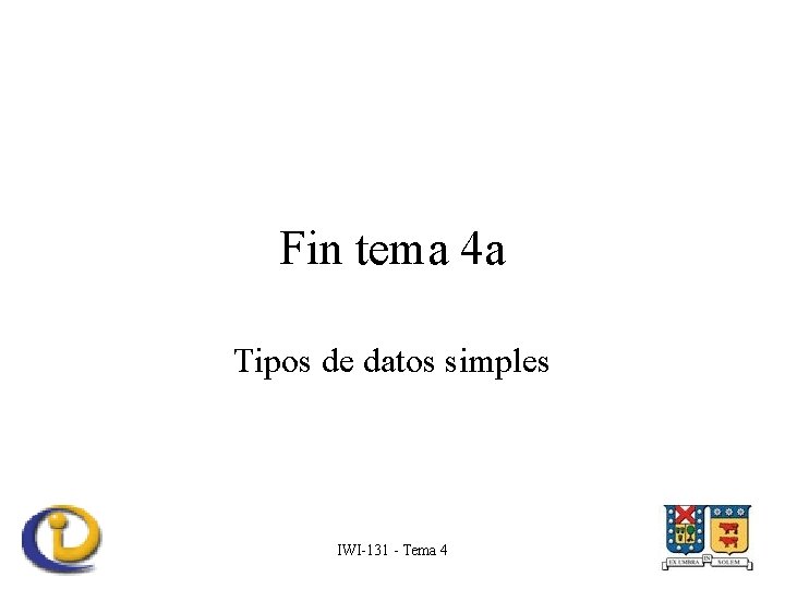 Fin tema 4 a Tipos de datos simples IWI-131 - Tema 4 
