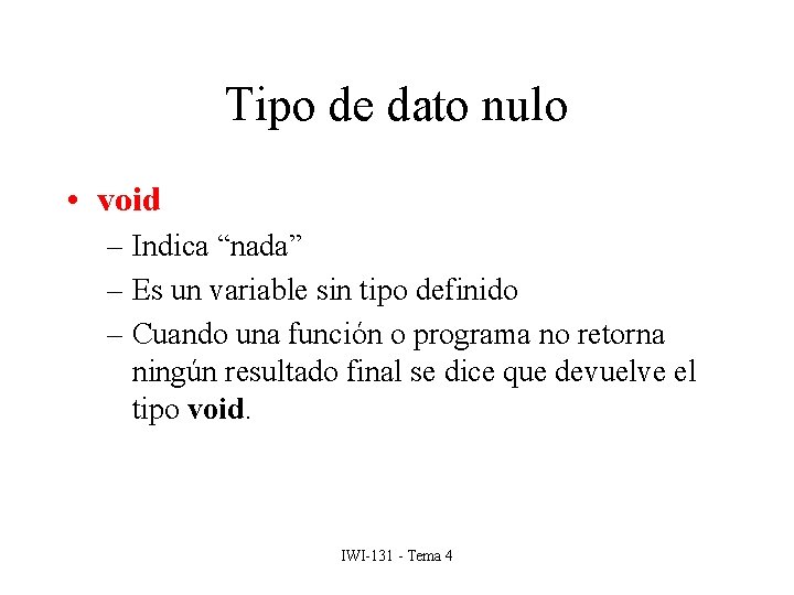 Tipo de dato nulo • void – Indica “nada” – Es un variable sin