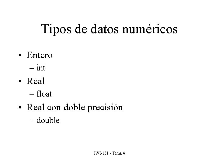 Tipos de datos numéricos • Entero – int • Real – float • Real