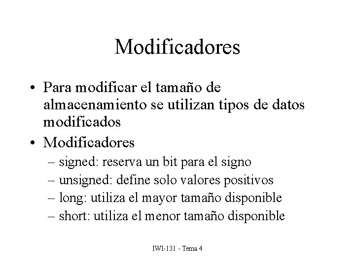 Modificadores • Para modificar el tamaño de almacenamiento se utilizan tipos de datos modificados