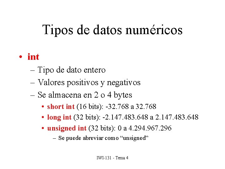 Tipos de datos numéricos • int – Tipo de dato entero – Valores positivos