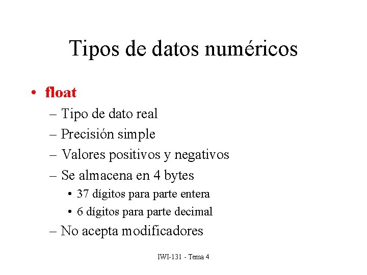 Tipos de datos numéricos • float – Tipo de dato real – Precisión simple