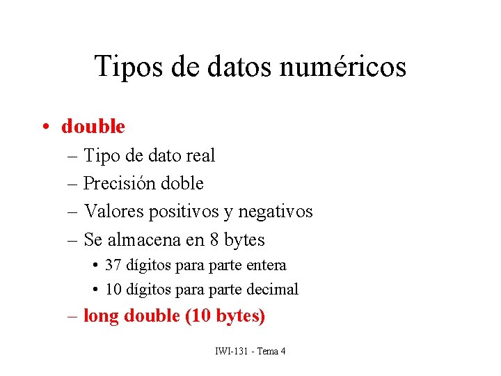 Tipos de datos numéricos • double – Tipo de dato real – Precisión doble