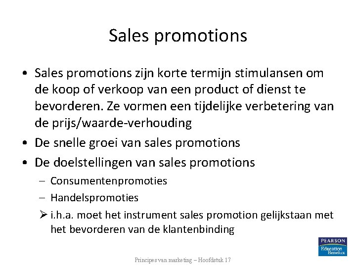 Sales promotions • Sales promotions zijn korte termijn stimulansen om de koop of verkoop