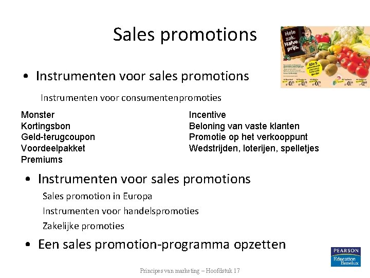 Sales promotions • Instrumenten voor sales promotions Instrumenten voor consumentenpromoties Monster Kortingsbon Geld-terugcoupon Voordeelpakket