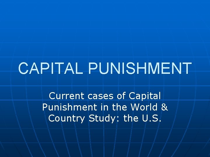 CAPITAL PUNISHMENT Current cases of Capital Punishment in the World & Country Study: the