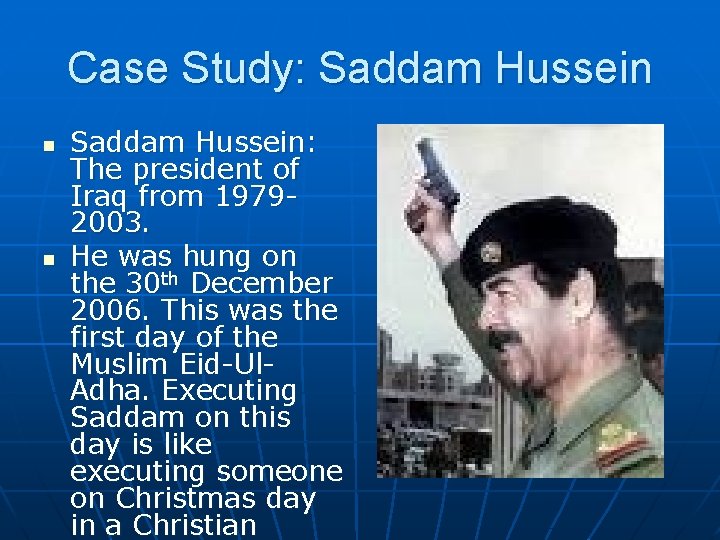 Case Study: Saddam Hussein n n Saddam Hussein: The president of Iraq from 19792003.
