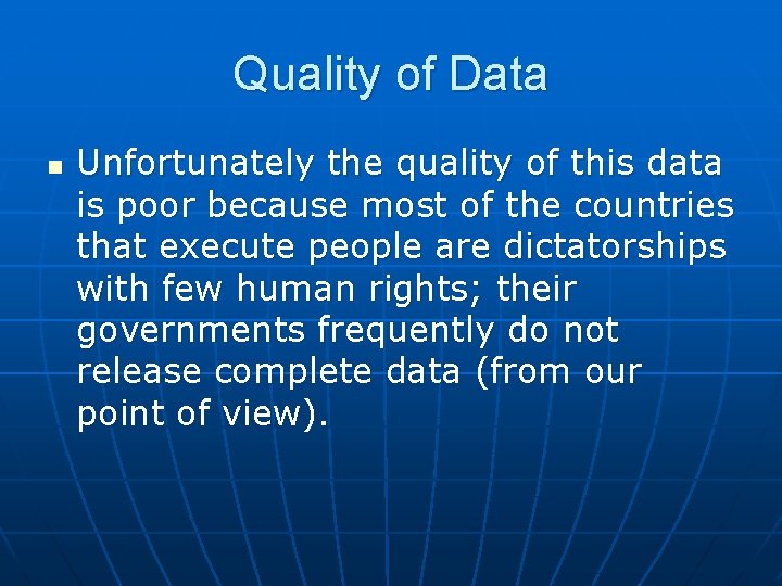 Quality of Data n Unfortunately the quality of this data is poor because most