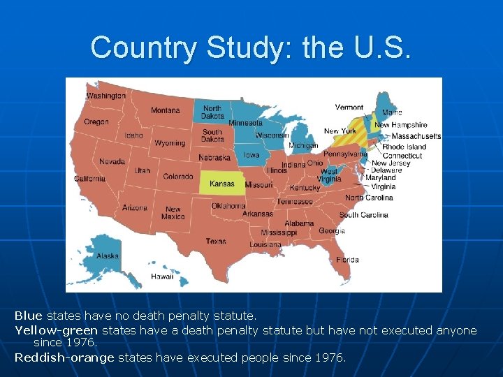 Country Study: the U. S. Blue states have no death penalty statute. Yellow-green states