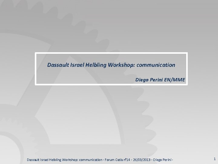 Dassault Israel Helbling Workshop: communication Diego Perini EN/MME Dassault Israel Helbling Workshop: communication -